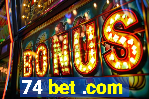 74 bet .com