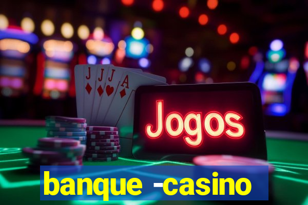 banque -casino