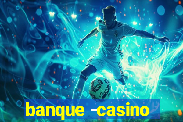 banque -casino