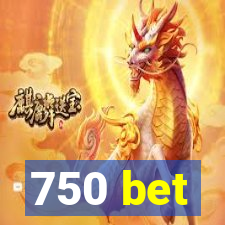 750 bet