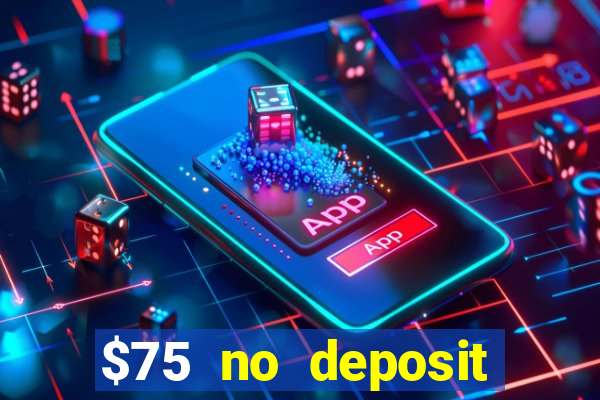 $75 no deposit bonus code sunrise casino