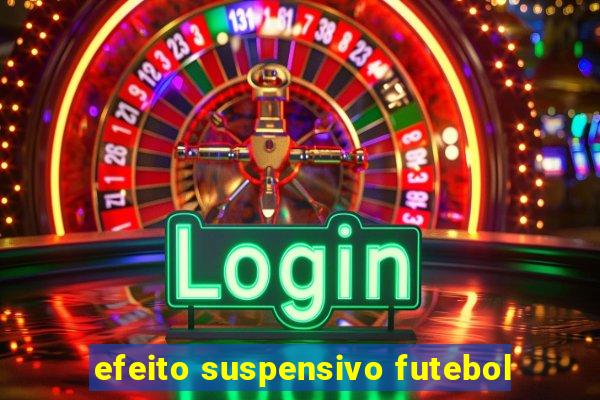 efeito suspensivo futebol