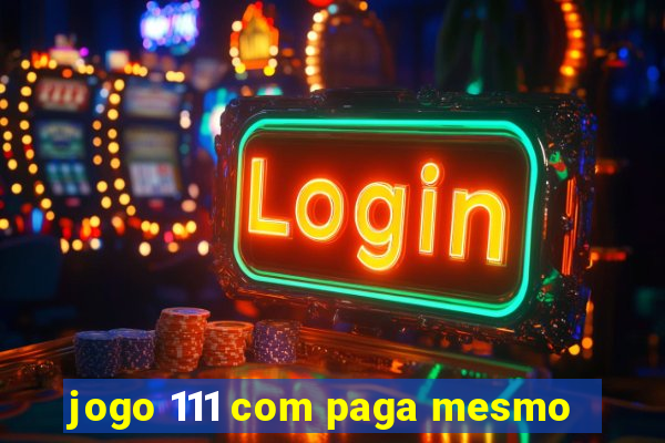 jogo 111 com paga mesmo