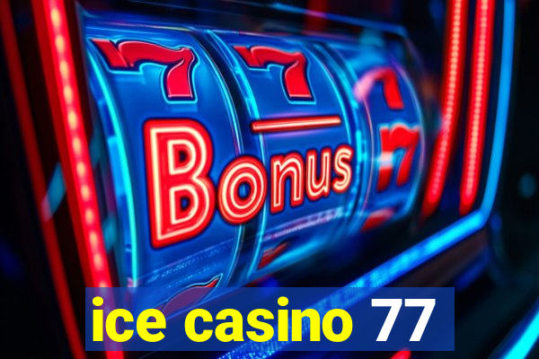 ice casino 77