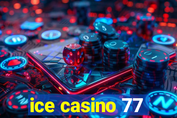 ice casino 77