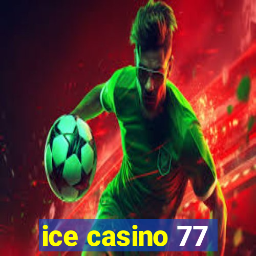 ice casino 77