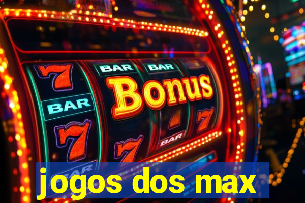 jogos dos max