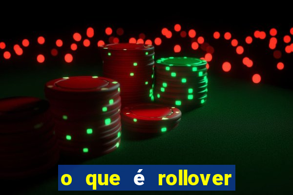 o que é rollover nas apostas