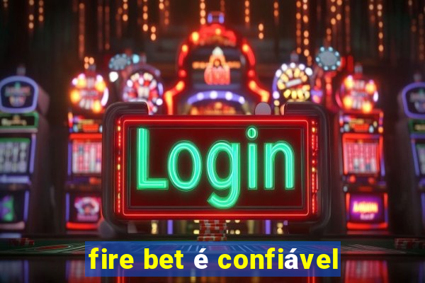 fire bet é confiável