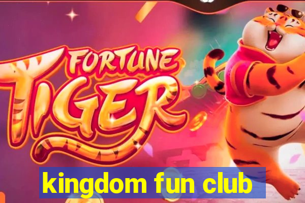 kingdom fun club