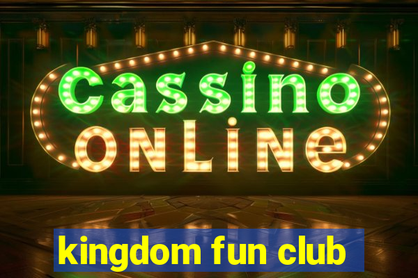 kingdom fun club