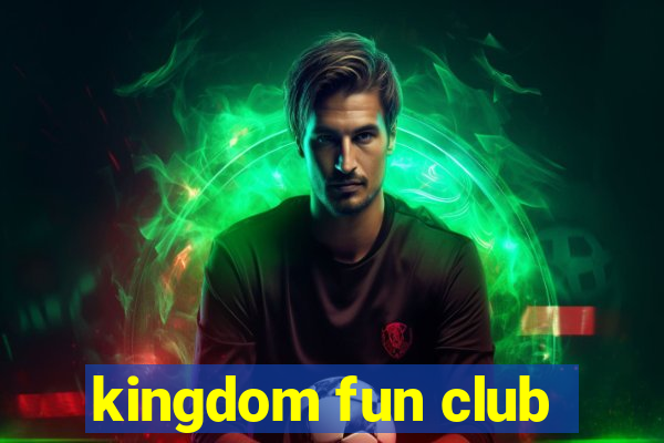 kingdom fun club