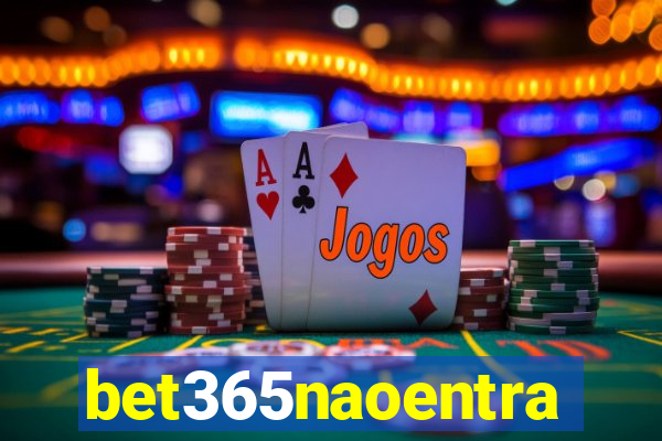 bet365naoentra