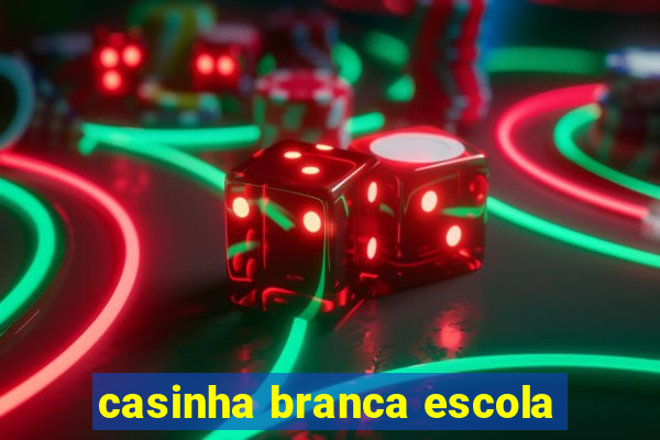 casinha branca escola