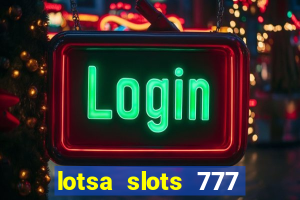 lotsa slots 777 paga mesmo