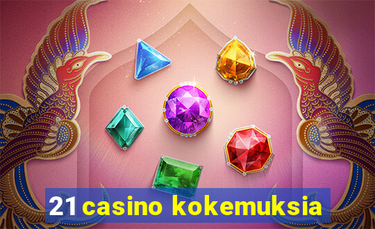 21 casino kokemuksia