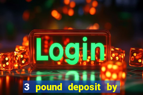 3 pound deposit by sms casino uk