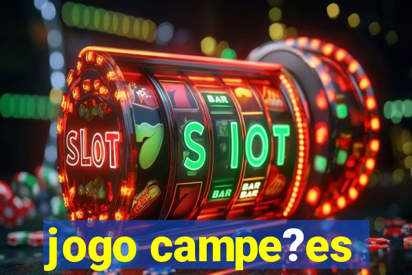 jogo campe?es