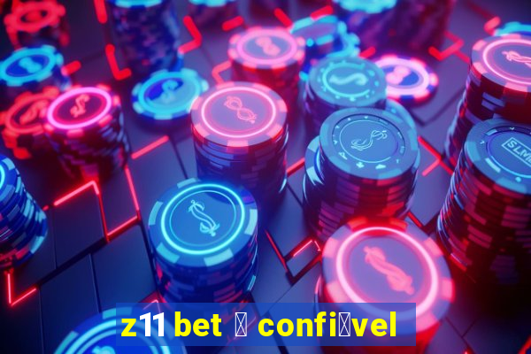 z11 bet 茅 confi谩vel