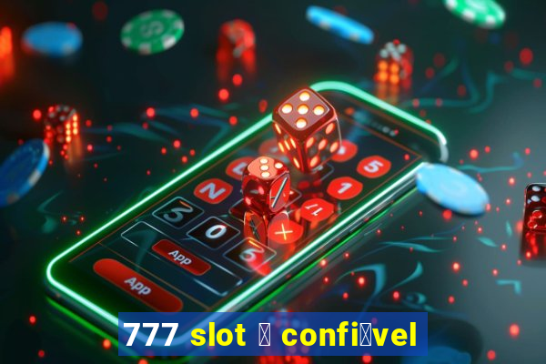 777 slot 茅 confi谩vel