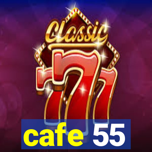 cafe 55