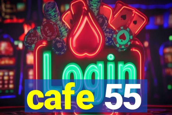 cafe 55