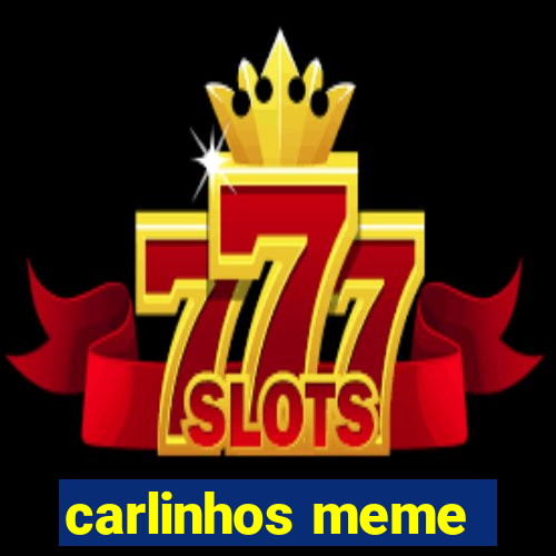 carlinhos meme