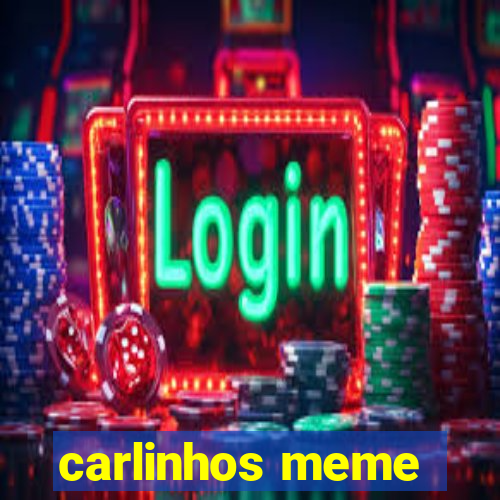 carlinhos meme