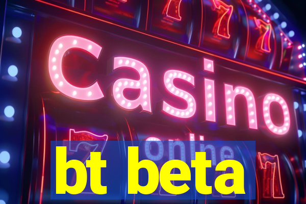 bt beta