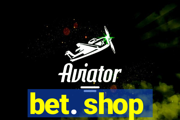 bet. shop