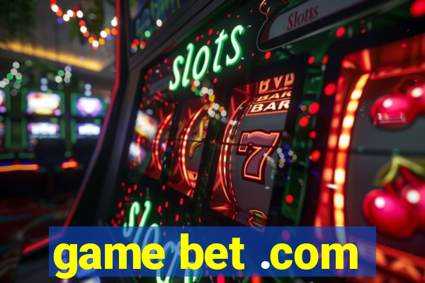 game bet .com