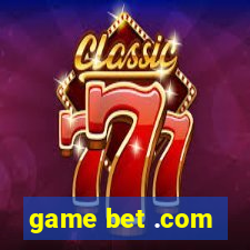 game bet .com