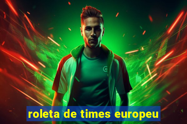 roleta de times europeu