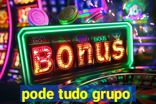 pode tudo grupo