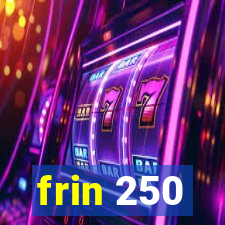 frin 250