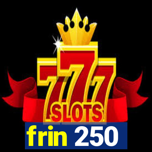 frin 250