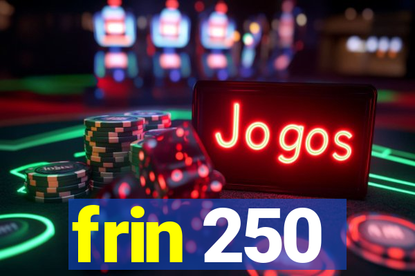 frin 250