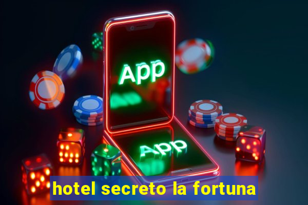 hotel secreto la fortuna