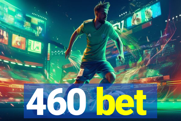 460 bet