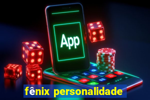 fênix personalidade