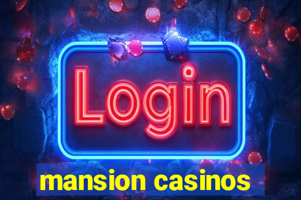 mansion casinos