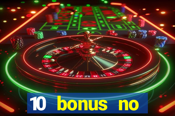 10 bonus no deposit casino