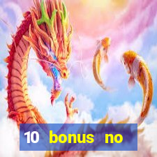 10 bonus no deposit casino