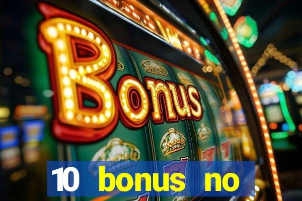 10 bonus no deposit casino