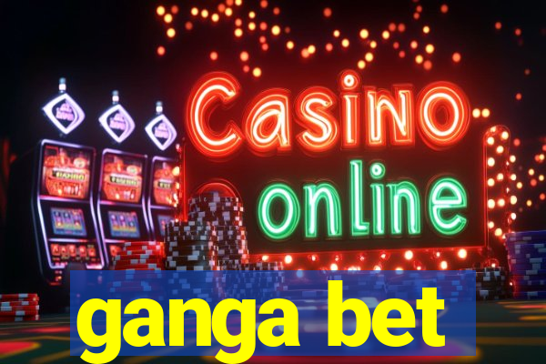 ganga bet