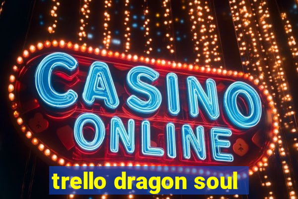 trello dragon soul