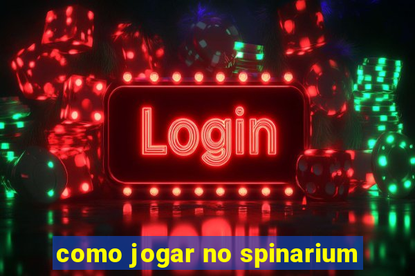 como jogar no spinarium