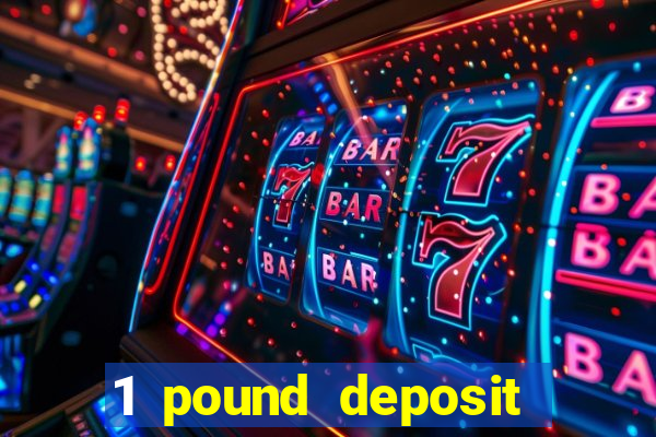 1 pound deposit bonus casino