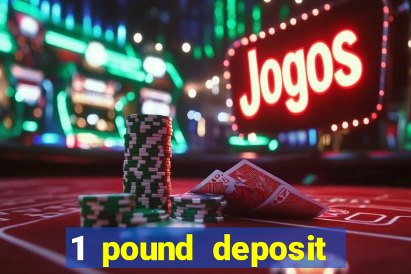 1 pound deposit bonus casino