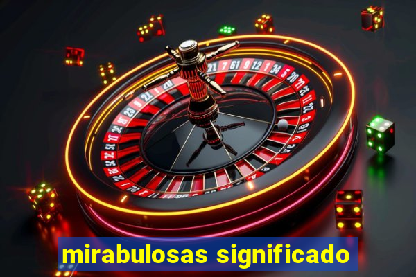 mirabulosas significado